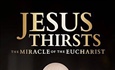 FEATURED MOVIE REVIEW: Jesus Thirsts: The Miracle of the Eucharist