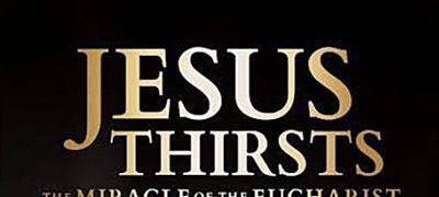 FEATURED MOVIE REVIEW: Jesus Thirsts: The Miracle of the Eucharist