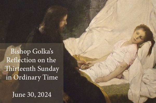 Bishop Golka's Reflection on the Thirteenth Sunday in Ordinary Time