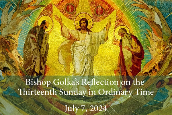 Bishop Golka's Reflection on the Fourteenth Sunday in Ordinary Time