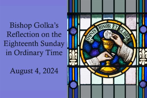 Bishop Golka's Reflection on the Eighteenth Sunday in Ordinary Time