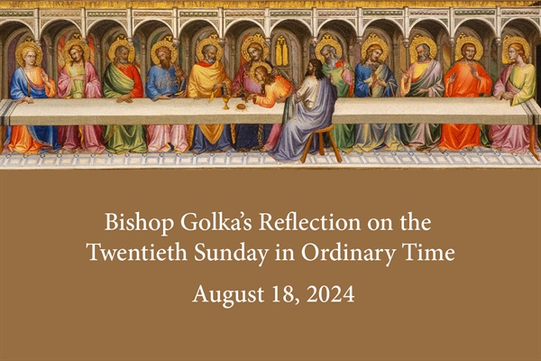 Bishop Golka's Reflection on the Twentieth Sunday in Ordinary Time