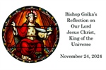 Bishop Golka's Reflection on Our Lord Jesus Christ, King of the Universe