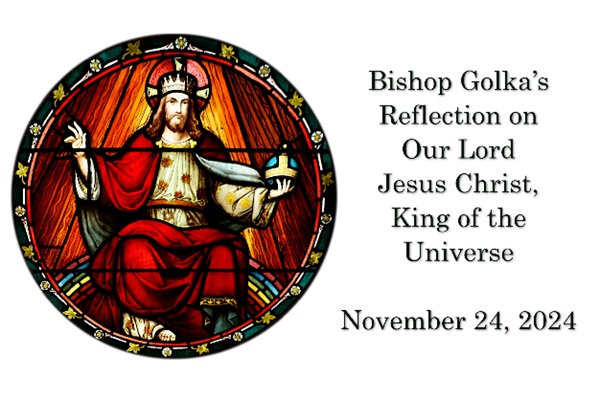 Bishop Golka's Reflection on Our Lord Jesus Christ, King of the Universe