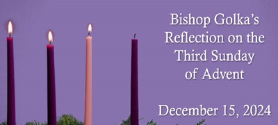 Bishop Golka's Reflection on the Third Sunday of Advent