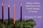 Bishop Golka's Reflection on the Fourth Sunday of Advent