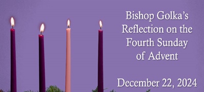 Bishop Golka's Reflection on the Fourth Sunday of Advent