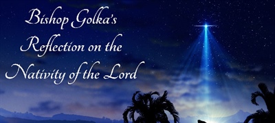 Bishop Golka's Reflection on the Nativity of the Lord