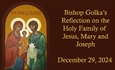 Bishop Golka's Reflection on the Holy Family of Jesus, Mary and Joseph