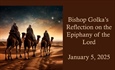 Bishop Golka's Reflection on the Epiphany of the Lord