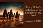 Bishop Golka's Reflection on the Epiphany of the Lord