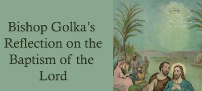 Bishop Golka's Reflection on the Baptism of the Lord