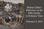 Bishop Golka's Reflection on the Fifth Sunday in Ordinary Time