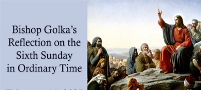 Bishop Golka's Reflection on the Sixth Sunday in Ordinary Time