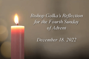 Bishop Golka's Reflection On The Fourth Week Of Advent